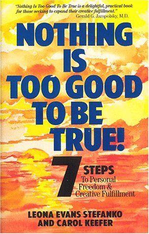 Imagen de archivo de Nothing Is Too Good to Be True: 7 Steps to Personal Freedom & Creative Fulfillment a la venta por Wonder Book
