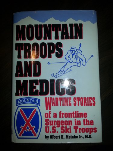 Mountain Troops and Medics; Wartime Stories of a Frontline Surgeon in the U.S. Ski Troops