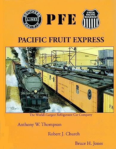 Pacific Fruit Express: The World's Largest Refrigerated Car Company (9780963379122) by Anthony W Thompson; Robert J. Church; Bruce H. Jones