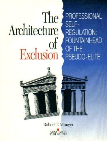 Stock image for The Architecture of Exclusion: Professional Self-Regulation : Fountainhead of the Pseudo-Elite for sale by Buyback Express