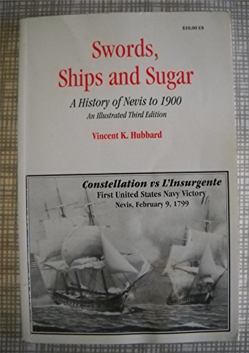 9780963381811: Swords, ships, and sugar: A history of Nevis to 1900