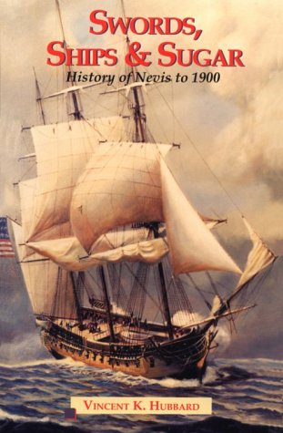 Stock image for Swords Ships and Sugar: A History of Nevis to 1900 for sale by Zoom Books Company