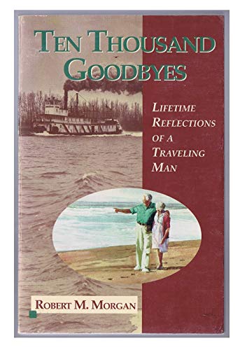 Stock image for Ten Thousand Goodbyes: Lifetime Reflections of a Traveling Man for sale by ThriftBooks-Dallas