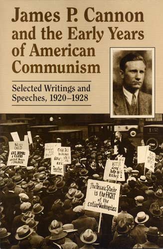Beispielbild fr James P. Cannon and the Early Years of American Communism: Selected Writings and Speeches 1920-1928 zum Verkauf von HPB-Red