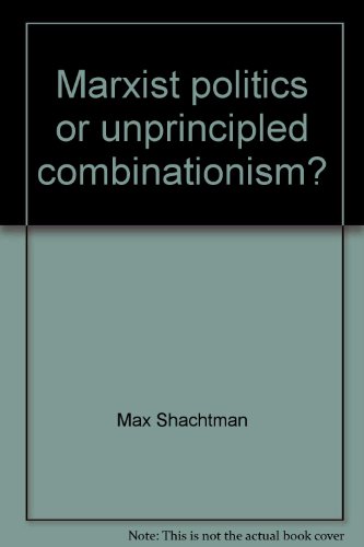 Marxist politics or unprincipled combinationism?: Internal problems of the Workers Party (Prometheus research series) (9780963382863) by Shachtman, Max