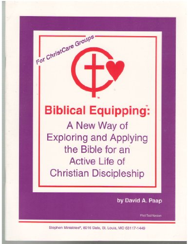 Biblical Equipping: A New Way of Exploring and Applying the Bible for an Active Life of Christian Discipleship: Pilot Test Version (9780963383129) by David A. Paap