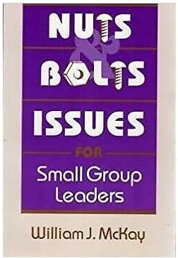 Nuts and Bolts Issues for Small Group Leaders (9780963383167) by William J. McKay