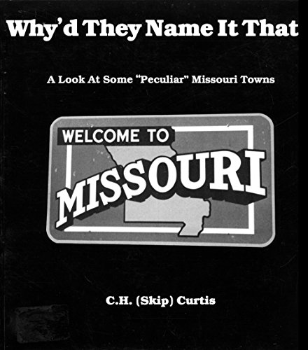 Stock image for Why'd They Name It That?: A Look at Some Peculiar Missouri Towns for sale by cornacres