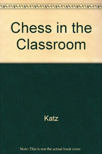 Chess in the Classroom (9780963386601) by Katz