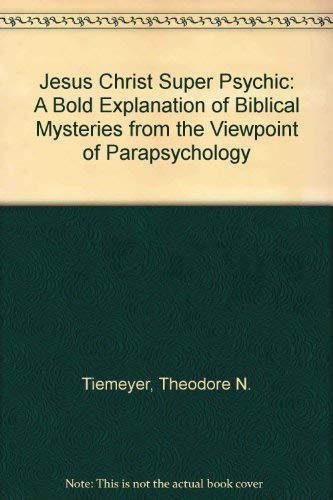 9780963389312: Jesus Christ Super Psychic: A Bold Explanation of Biblical Mysteries from the Viewpoint of Parapsychology