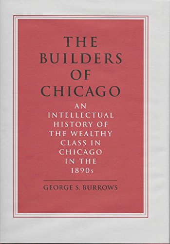 9780963391506: The Builders of Chicago: An intellectual history of the wealthy class in Chic...