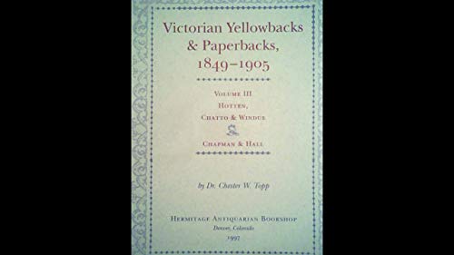 Imagen de archivo de Victorian Yellowbacks & Paperbacks, 1849-1905 VOLUME THREE: John Camden Hotten and Chatto & Windus, Chapman & Hall a la venta por Heartwood Books, A.B.A.A.