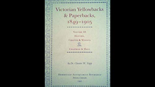 Stock image for Victorian Yellowbacks & Paperbacks, 1849-1905 VOLUME THREE: John Camden Hotten and Chatto & Windus, Chapman & Hall for sale by Heartwood Books, A.B.A.A.