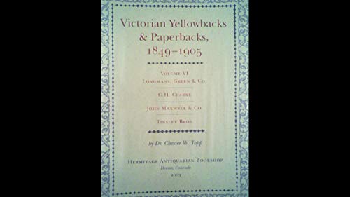 Imagen de archivo de Victorian Yellowbacks & Paperbacks, 1849-1905. Volume VI: Longmans, Green & Co., C. H. Clarke, John Maxwell & Co., Tinsley Bros. a la venta por Powell's Bookstores Chicago, ABAA