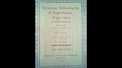 Stock image for Victorian Yellowbacks & Paperbacks, 1849-1905. Volume VI: Longmans, Green & Co., C. H. Clarke, John Maxwell & Co., Tinsley Bros. for sale by Powell's Bookstores Chicago, ABAA