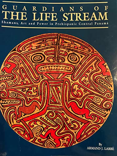 Stock image for Guardians of the Life Stream: Shamans, Art and Power in Prehispanic Central Panama for sale by Front Cover Books