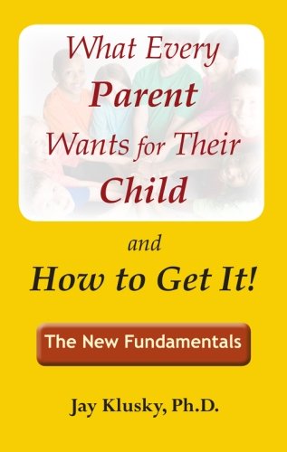 Stock image for What Every Parent Wants for Their Child and How to Get It for sale by SecondSale