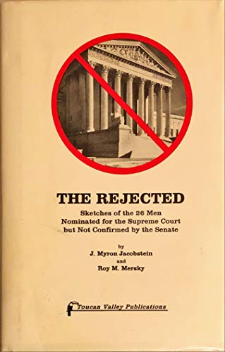 Stock image for The Rejected : Sketches of the Twenty-Six Men Nominated for the Supreme Court but Not Confirmed by the Senate for sale by Better World Books