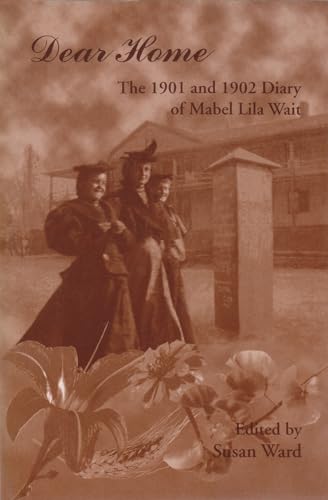 Imagen de archivo de Dear Home: The 1901 and 1902 Diary of Mabel Lila Wait a la venta por Booked Experiences Bookstore
