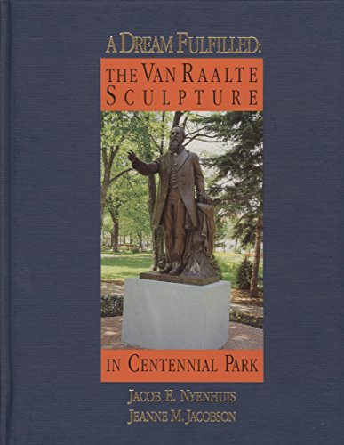 Stock image for A Dream Fulfilled: The Van Raalte Sculpture in Centennial Park for sale by Polly's Books