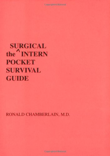 The Surgical Intern Pocket Survival Guide (INTERN POCKET SURVIVAL GUIDE SERIES) (9780963406354) by Ronald Chamberlain