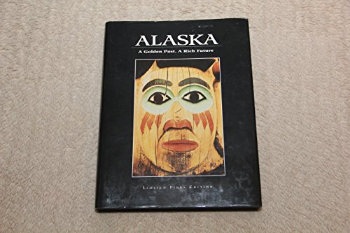 Imagen de archivo de Alaska: A Golden Past, a Rich Future a la venta por Wonder Book