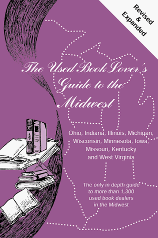 Stock image for The Used Book Lover's Guide to the Midwest: Ohio, Indiana, Illinois, Michigan, Wisconsin, Minnesota, Iowa, Missouri, Kentucky and West Virginia for sale by Presidential Book Shop or James Carroll