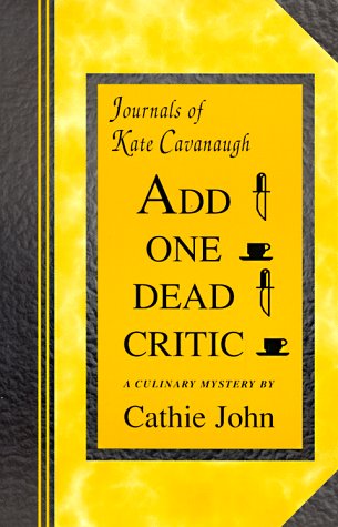 Imagen de archivo de Add One Dead Critic : Journals of Kate Cavanaugh a la venta por Top Notch Books