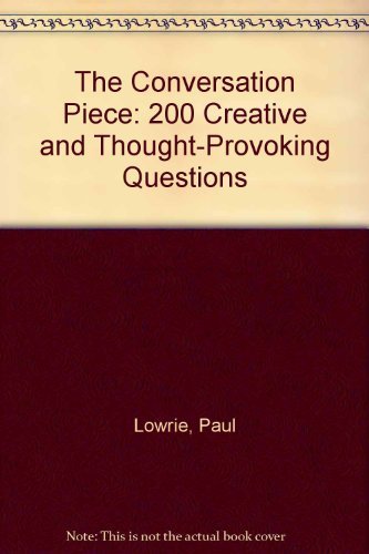 Imagen de archivo de The Conversation Piece: 200 Creative and Thought-Provoking Questions a la venta por SecondSale