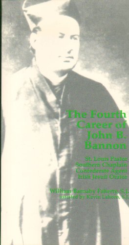 9780963429438: The Fourth Career of John B. Bannon: St. Louis Pastor, Southern Chaplain, Confederate Agent and Irish Jesuit Orator