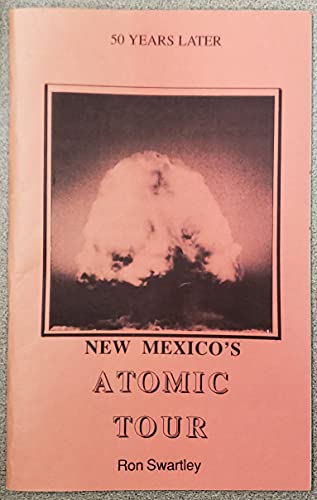 Stock image for New Mexico's Atomic Tour : A Guided Trip Through the birth and Flowering of the Atomic Age in New Mexico. for sale by Sara Armstrong - Books