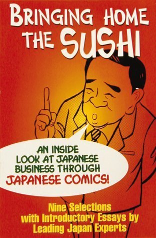 Stock image for Bringing Home the Sushi : An Inside Look at Japanese Business Through Japanese Comics for sale by Better World Books