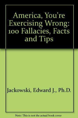 Stock image for America, You're Exercising Wrong: 100 Fallacies, Facts and Tips for sale by Wonder Book