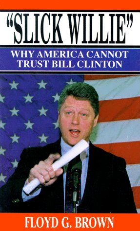 Imagen de archivo de Slick Willie: Why America Cannot Trust Bill Clinton a la venta por Wonder Book