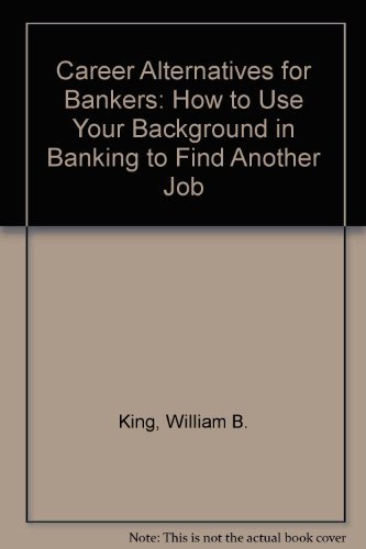 Beispielbild fr Career Alternatives for Bankers: How to Use Your Background in Banking to Find Another Job zum Verkauf von SecondSale