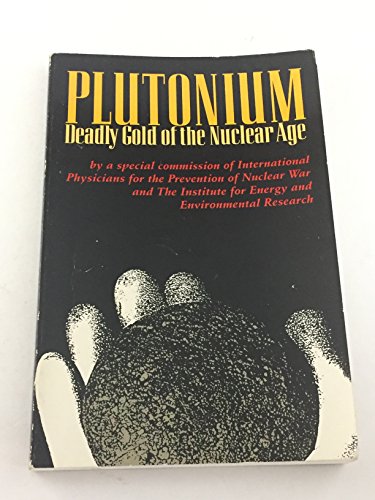 9780963445506: Plutonium: Deadly Gold of the Nuclear Age : The Health and Environmental Problems of Plutonium Production and Disposal