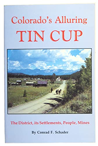 9780963447906: Title: Colorados Alluring Tin Cup The District its Settl