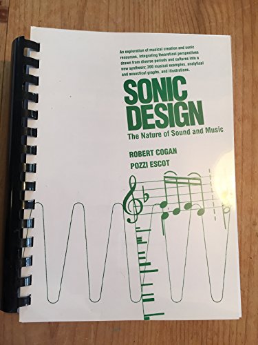 9780963450005: Sonic Design: The Nature of Sound and Music by Robert Cogan (1984-08-02)