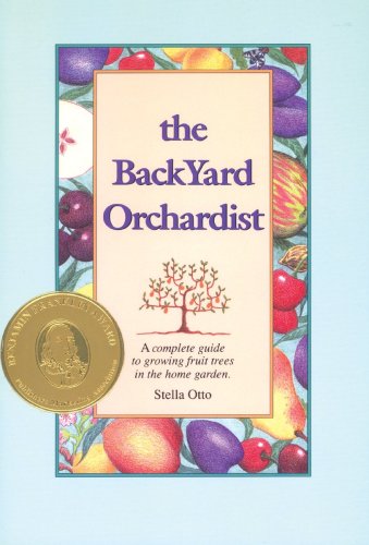 Stock image for The Backyard Orchardist : A Complete Guide to Growing Fruit Trees in the Home Garden for sale by Better World Books
