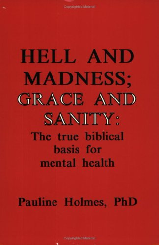 9780963454041: Hell and Madness, Grace and Sanity: The True Biblical Basis for Mental Health