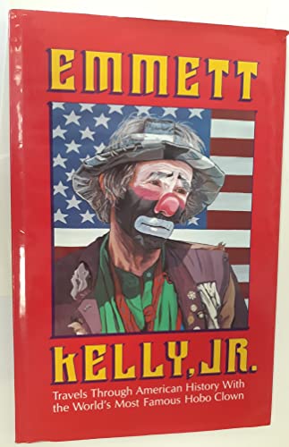 Beispielbild fr Emmett Kelly, Jr.: Travels Through American History With the World's Most Famous Hobo Clown zum Verkauf von Bingo Books 2