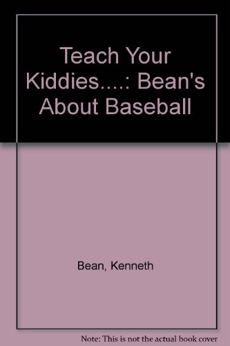 9780963455796: Teach Your Kiddies....: Bean's About Baseball