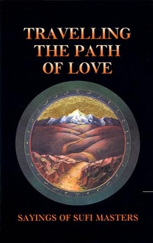 Beispielbild fr Travelling the Path of Love: Sayings of Sufi Masters zum Verkauf von BookEnds Bookstore & Curiosities