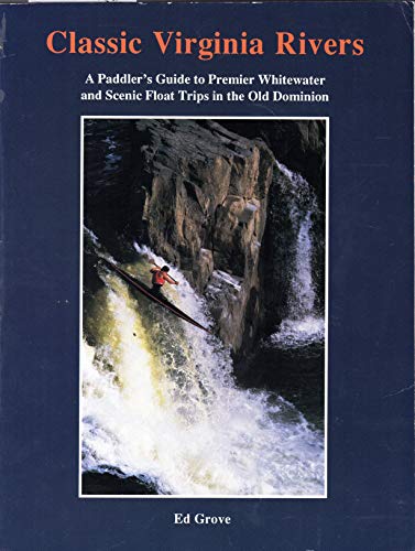 9780963457516: Classic Virginia rivers: A paddler's guide to premier whitewater and scenic float trips in the Old Dominion