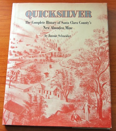 9780963457707: Quicksilver: The Complete History of Santa Clara County's New Almaden Mine