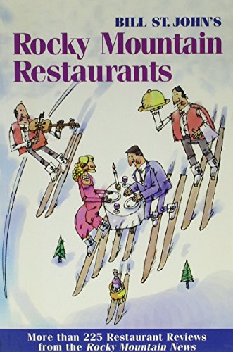 9780963460752: Bill St John's Rocky Mountain Restaurants: Over 200 Rated Restaurant Reviews from the Rocky Mountain News