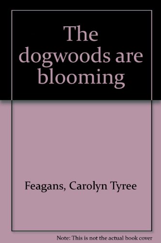 Stock image for The dogwoods are blooming for sale by ThriftBooks-Dallas