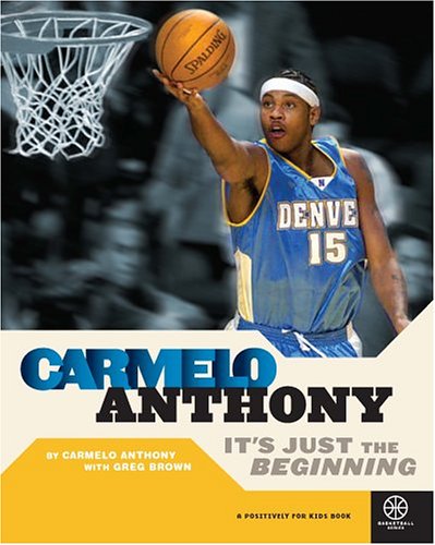Imagen de archivo de Carmelo Anthony : It's Just the Beginning a la venta por Better World Books