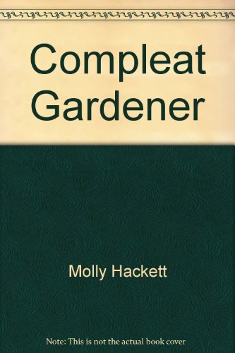 Stock image for Compleat Gardener: Questions and Answers to Northern Climate Gardening for sale by Jenson Books Inc