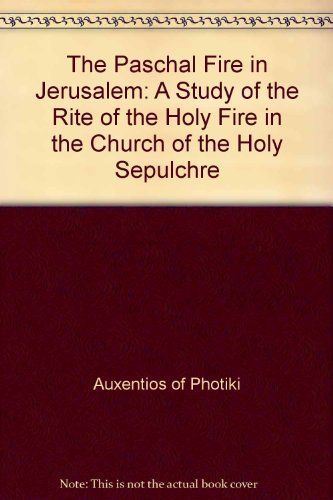 Stock image for The Paschal Fire in Jerusalem: A Study of the Rite of the Holy Fire in the Church of the Holy Sepulchre for sale by Wizard Books